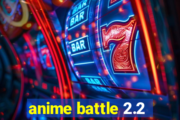 anime battle 2.2